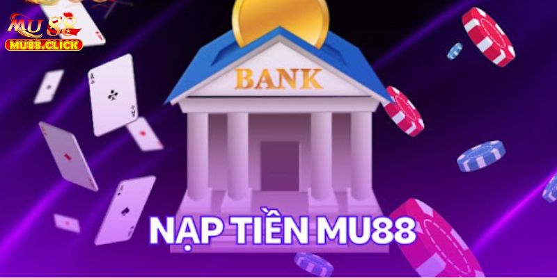 Nạp Tiền MU88 - Thao Tác Siêu Nhanh Cho Anh Em Cược Thủ 2 Nạp tiền MU88 rất đơn giản, tốc độ cho game thủ thực hiện